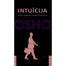 Intuīcija. Ārpus loģikas esošās zināšanas. Osho